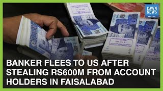 Pakistani Banker Flees To US After Stealing Rs600M From Account Holders | Dawn News English