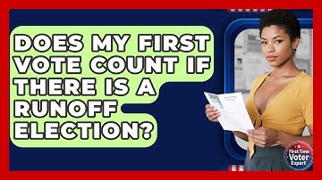 Does My First Vote Count If There Is A Runoff Election? - First Time Voter Expert
