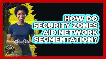 How Do Security Zones Aid Network Segmentation?