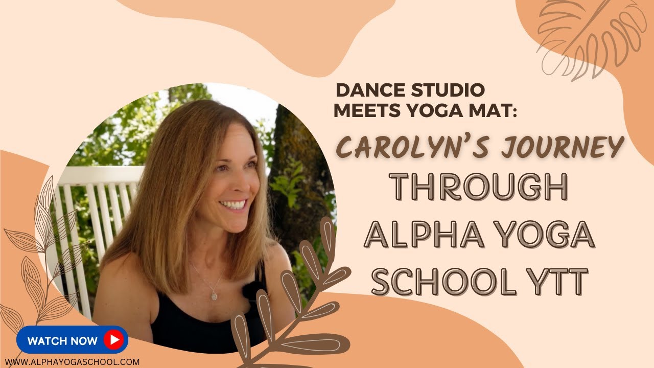 Dance Studio meets Yoga Mat: Carolyn's Journey through Alpha Yoga School's YTT
