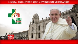 Lisboa, Encuentro con jóvenes universitarios 03 agosto 2023 Papa Francisco