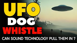 The UFO Dogwhistle: Can Sound Technology Call Them In?