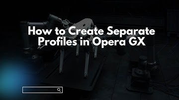 How to Create Separate Profiles in Opera GX