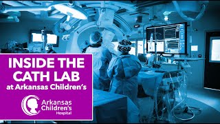 A Look Inside The Cardiac Catheterization Lab (Cath Lab) at Arkansas Children's Hospital