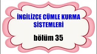 İngi̇li̇zce Cümle Kurma Si̇stemleri̇ - Keli̇me Odakli - Bölüm 35
