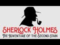 Sherlock Holmes &amp; The Adventure of the Second Stain by Sir Arthur Conan Doyle