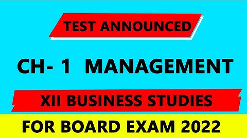 Management Ch- 1 XII Business studies Test Announced for Session 2021-22 Complete Revision with Test