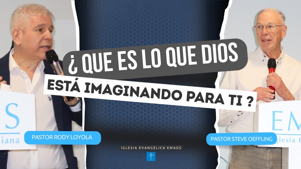 ¿ QUE ES LO QUE DIOS ESTÁ IMAGINANDO PARA TU VIDA ? // Prédica del Pastor Steve Oeffling