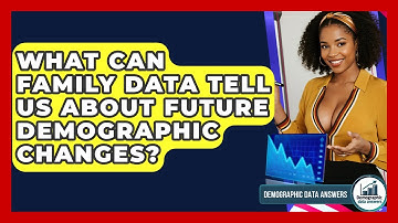 What Can Family Data Tell Us About Future Demographic Changes? - Demographic Data Answers