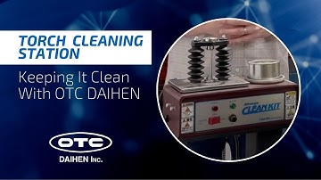 Torch Cleaning Station | Keeping It Clean With OTC DAIHEN