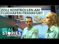 Zoll Doku: Strenge Kontrollen am Flughafen Frankfurt | Real Stories Deutschland