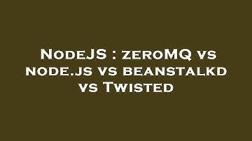 NodeJS : zeroMQ vs node.js vs beanstalkd vs Twisted