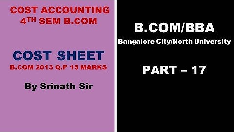 Cost Sheet in Kannada PART 17 - B.Com 2013 Question Paper 15 Marks BY Srinath Sir