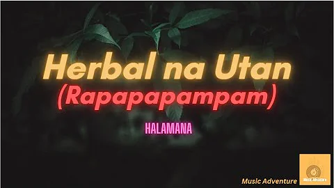 Herbal na Utan Lyrics (Rapapapampam) - HALAMANA #reggaeton #reggae