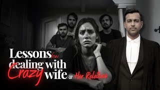 Lessons from dealing with cases by crazy wife and her family