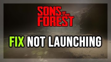 How to FIX Sons Of The Forest Not Launching/Won