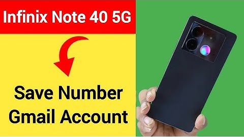 Infinix Note 40 5G me Gmail me number save kaise kare, how to save number Gmail account