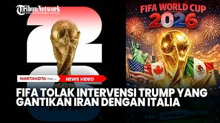 FIFA Tolak Intervensi Donald Trump yang Gantikan Iran dengan Italia di Piala Dunia 2026