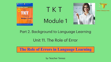 TKT, Module 1, Unit 11: 11.4. The Role of Errors in Language Learning