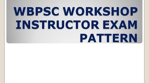 WBPSC WORKSHOP INSTRUCTOR EXAM PATTERN