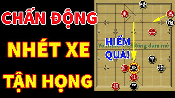 Cú Nhét Xe Tận Họng Trong Ván Cờ Tướng Chấn Động Càn Khôn - Sát Pháp Đẹp Nức Lòng Người Hâm Mộ