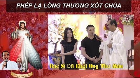 LTLTX - Phép Lạ Bác Sĩ Đã Khỏi Ung Thư Máu | Cha Giuse Trần Đình Long