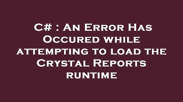 C# : An Error Has Occured while attempting to load the Crystal Reports runtime