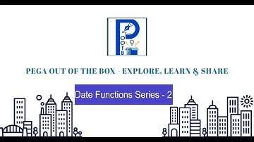 Pega Basic Series - For Learners - Date Functions Series - 2