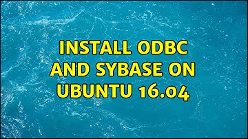 Ubuntu: Install ODBC and Sybase on Ubuntu 16.04
