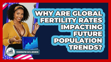 Why Are Global Fertility Rates Impacting Future Population Trends? - Demographic Data Answers