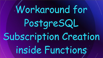 Workaround for PostgreSQL Subscription Creation inside Functions