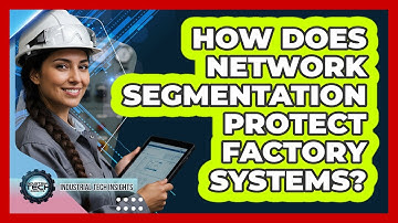 How Does Network Segmentation Protect Factory Systems?