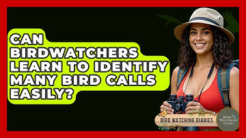 Can Birdwatchers Learn To Identify Many Bird Calls Easily? - Bird Watching Diaries