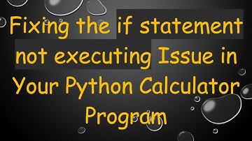 Fixing the if statement not executing Issue in Your Python Calculator Program