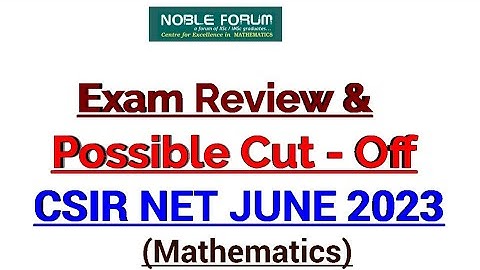 EXAM REVIEW & POSSIBLE CUT-OFF  of  CSIR NET JUNE 2023 | Noble Forum