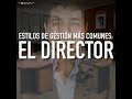👨🏻🏫 Estilos de Gestión más comunes  El director ⬇️