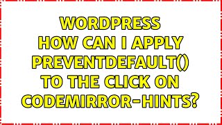 Wordpress: How can I apply preventDefault() to the click on CodeMirror-hints? (2 Solutions!!)