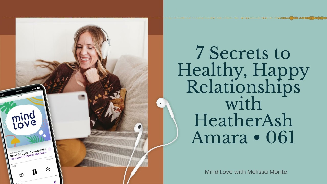7 Secrets to Healthy, Happy Relationships with HeatherAsh Amara • 061