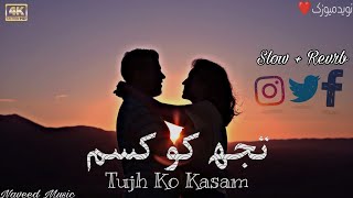 Tujh Ko Kasam Slow Revrb New Songs 2022