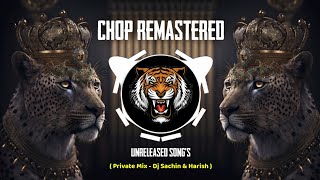 Chop Remastered ( Private Mix ) Dj Harish X Dj Sachin | Unreleased Song's | Chop Vs Halgi |