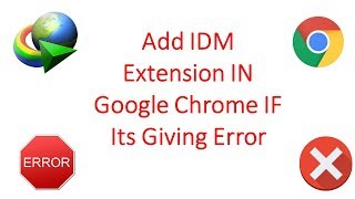 How to fix error in adding IDM Extension to Google Chrome || 2019||