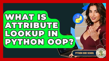What Is Attribute Lookup In Python OOP? - Python Code School