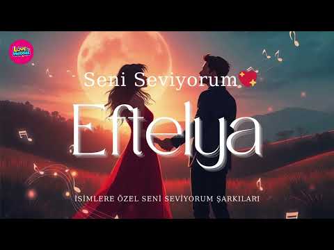 Eftelya Seni Seviyorum ❤️ | Eftelya İsmine Özel Duygusal Aşk Şarkısı