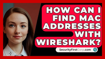 How Can I Find MAC Addresses With Wireshark? - SecurityFirstCorp.com