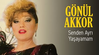 Gönül Akkor - Senden Ayrı Yaşayamam (Official Audio)