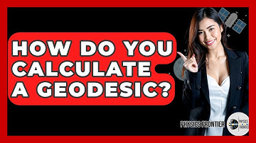 How Do You Calculate A Geodesic? - Physics Frontier