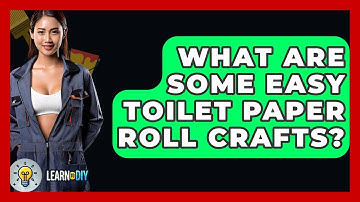 What Are Some Easy Toilet Paper Roll Crafts? - LearnToDIY360.com