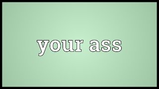 Your ass Meaning