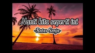 Nanti Kita Seperti Ini - Batas Senja ( Lirik Lagu )