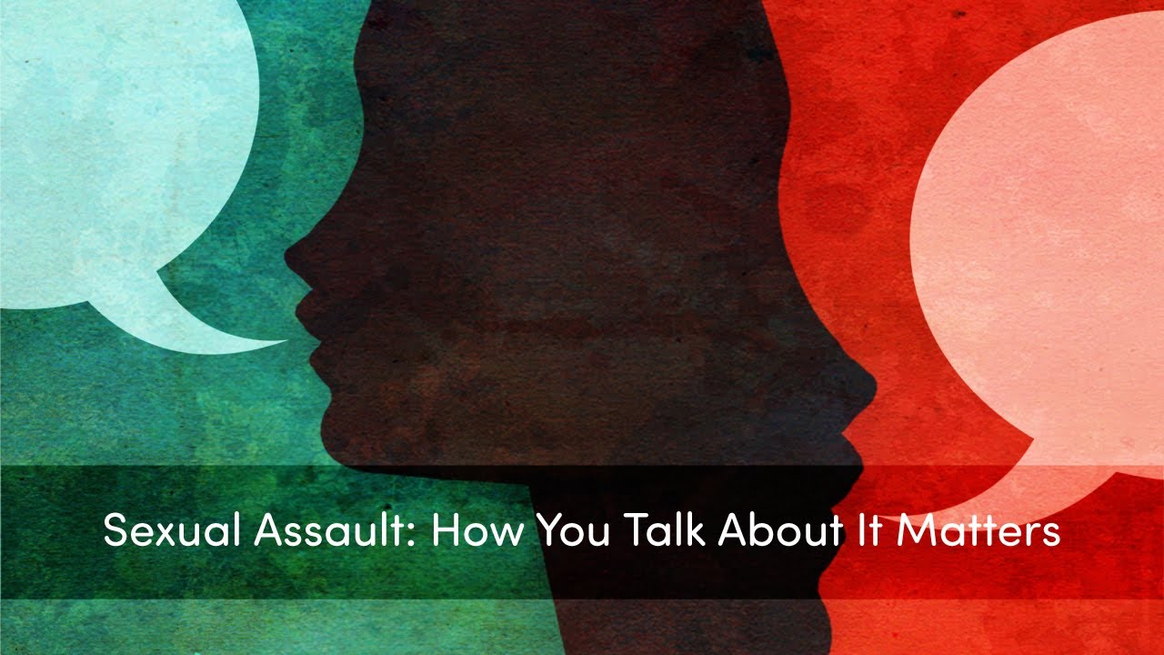 Sexual Assault: How you talk about it matters